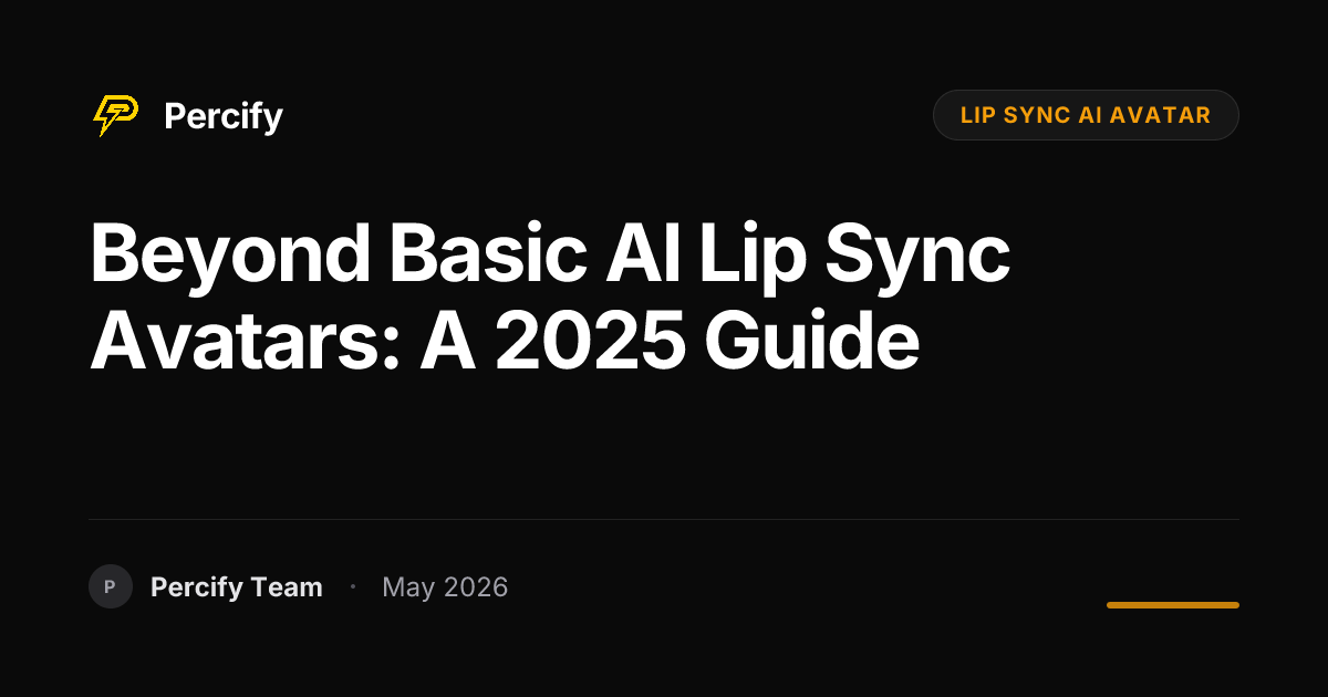 Beyond Basic AI Lip Sync Avatars: A 2025 Guide - Percify AI Avatar Blog Cover