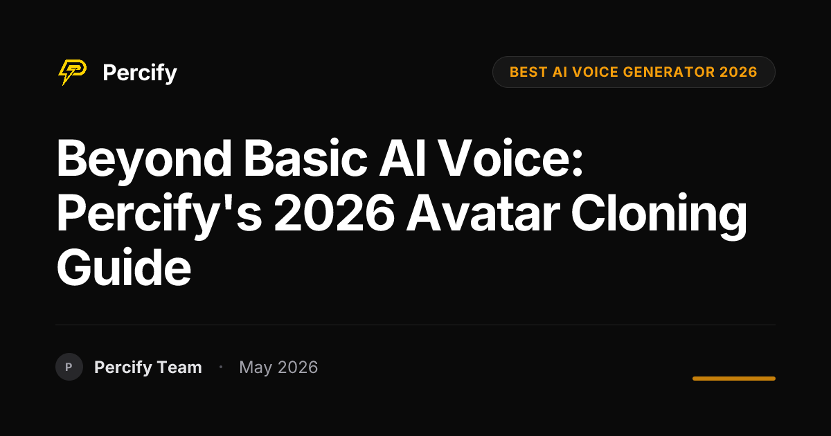 Beyond Basic AI Voice: Percify's 2026 Avatar Cloning Guide - Percify AI Avatar Blog Cover