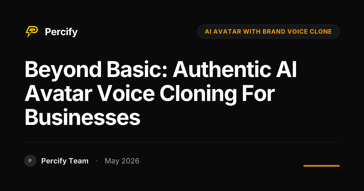 Beyond Basic: Authentic AI Avatar Voice Cloning for Businesses - Percify AI Avatar Blog Cover