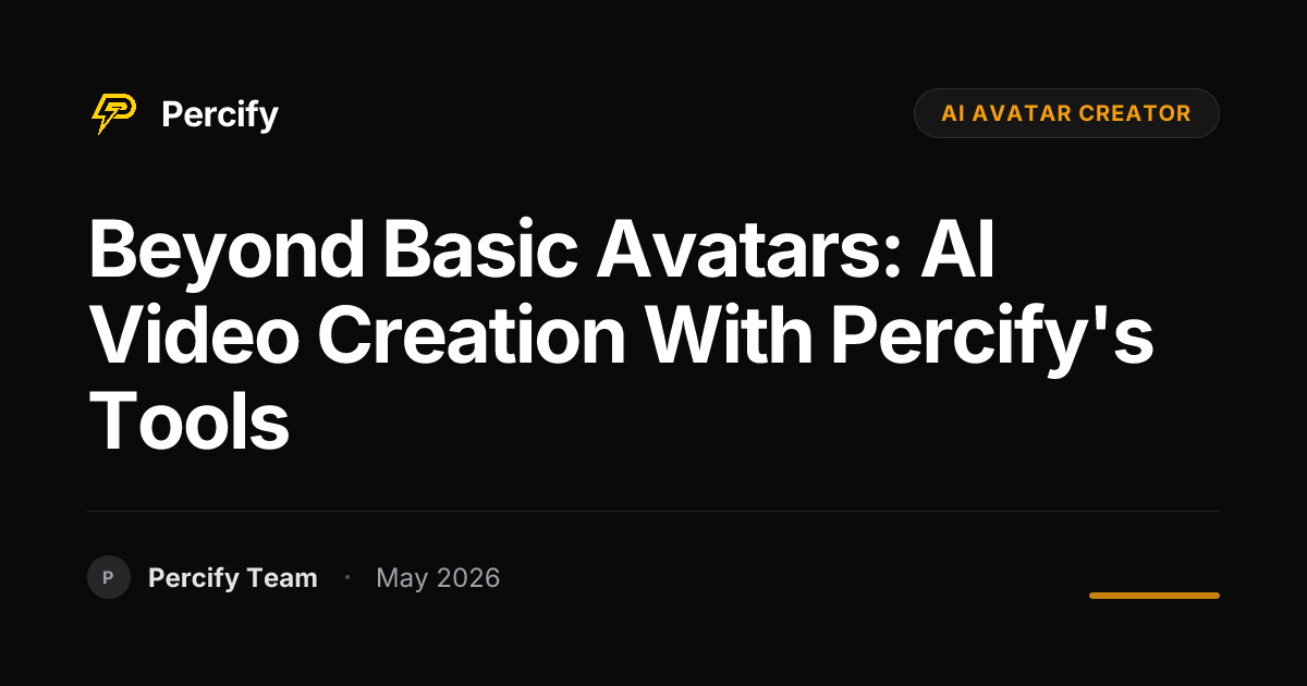 Beyond Basic Avatars: AI Video Creation with Percify's Tools - Percify AI Avatar Blog Cover