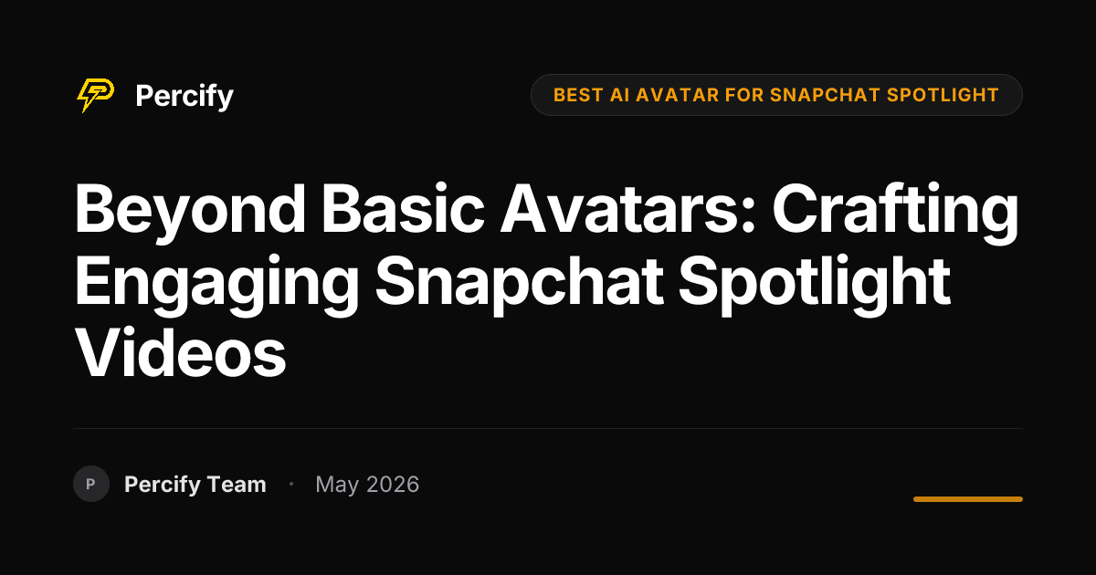 Beyond Basic Avatars: Crafting Engaging Snapchat Spotlight Videos - Percify AI Avatar Blog Cover