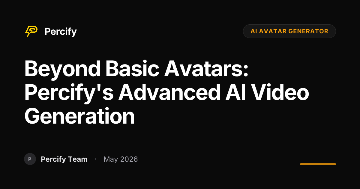Beyond Basic Avatars: Percify's Advanced AI Video Generation - Percify AI Avatar Blog Cover