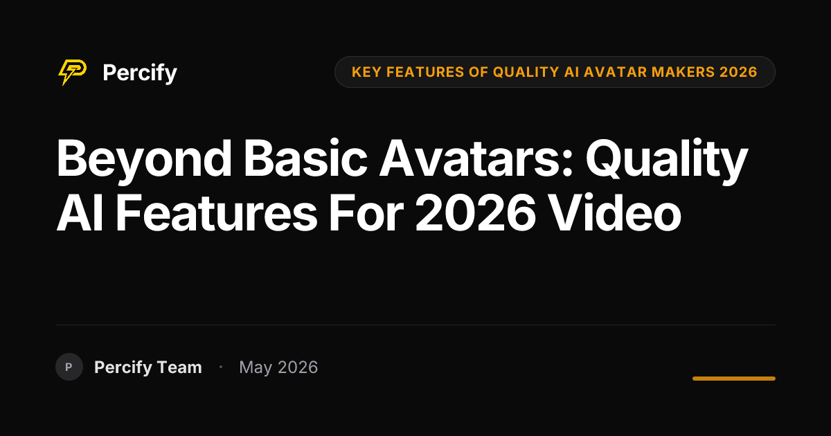 Beyond Basic Avatars: Quality AI Features for 2026 Video - Percify AI Avatar Blog Cover