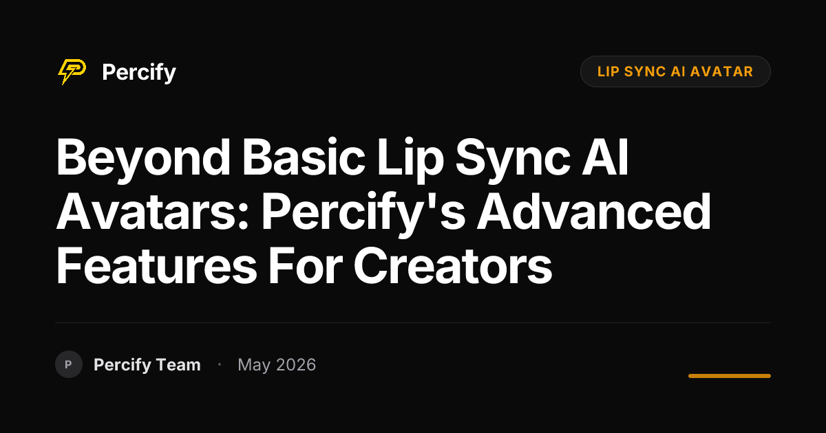 Beyond Basic Lip Sync AI Avatars: Percify's Advanced Features for Creators - Percify AI Avatar Blog Cover