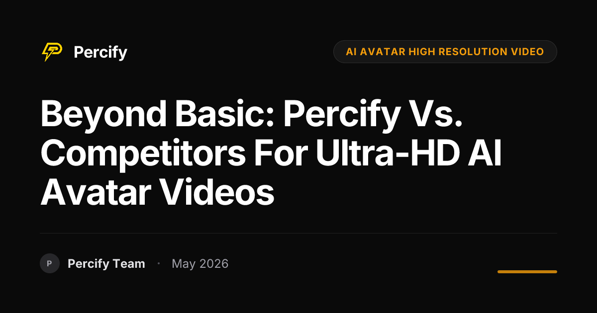 Beyond Basic: Percify vs. Competitors for Ultra-HD AI Avatar Videos - Percify AI Avatar Blog Cover