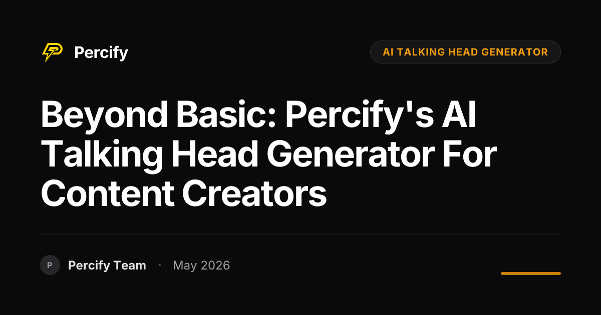 Beyond Basic: Percify's AI Talking Head Generator for Content Creators - Percify AI Avatar Blog Cover