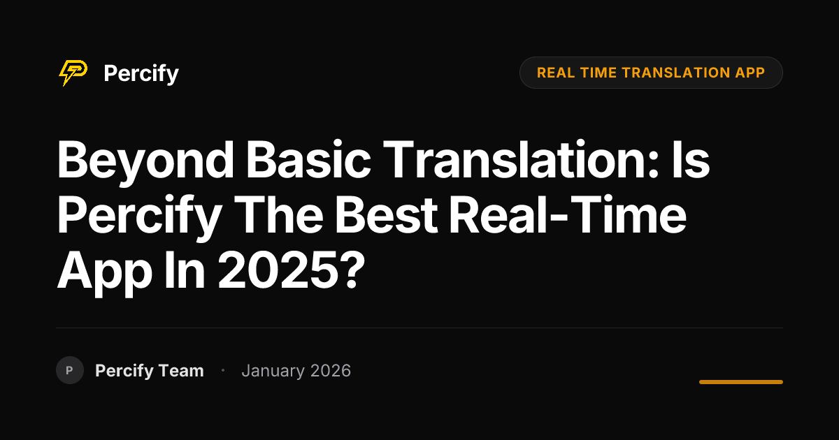 Beyond Basic Translation: Is Percify the Best Real-Time App in 2025 ...