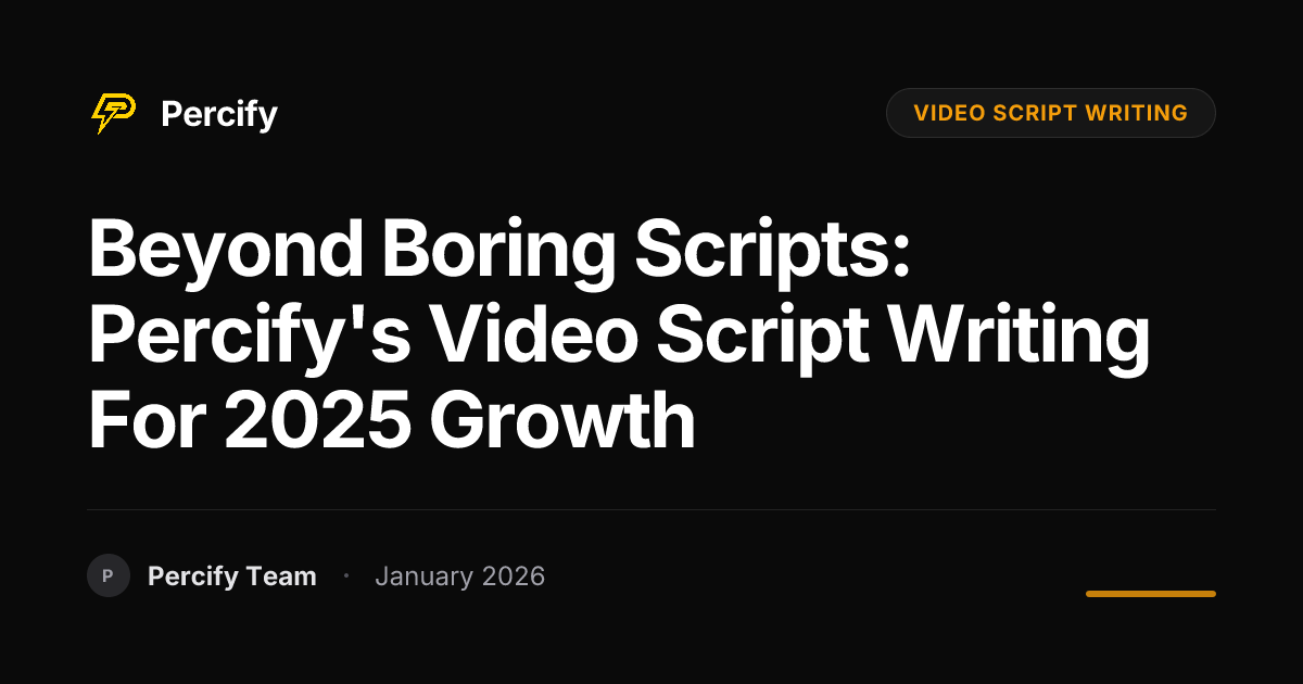 Beyond Boring Scripts: Percify's Video Script Writing for 2025 Growth ...