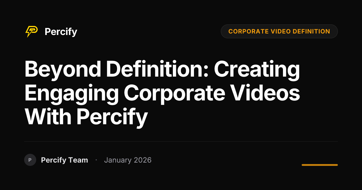 Beyond Definition: Creating Engaging Corporate Videos with Percify ...