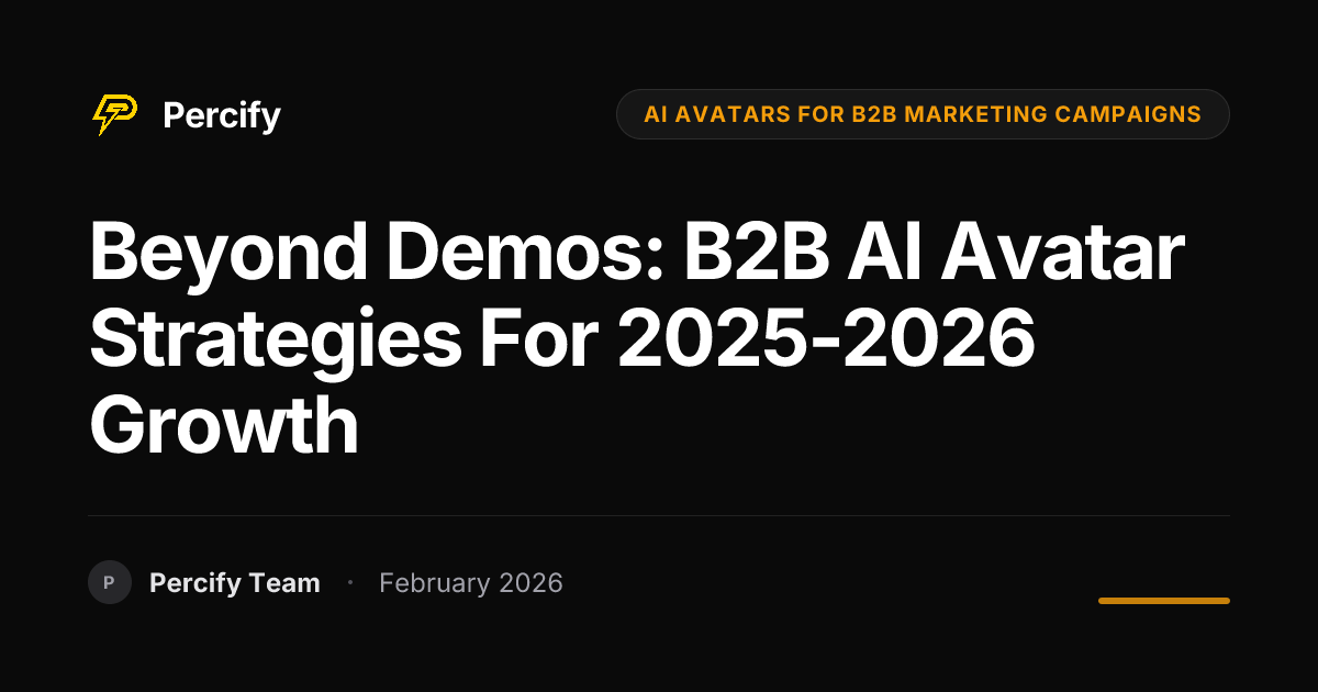 Beyond Demos: B2B AI Avatar Strategies for 2025-2026 Growth - Percify AI Avatar Blog Cover