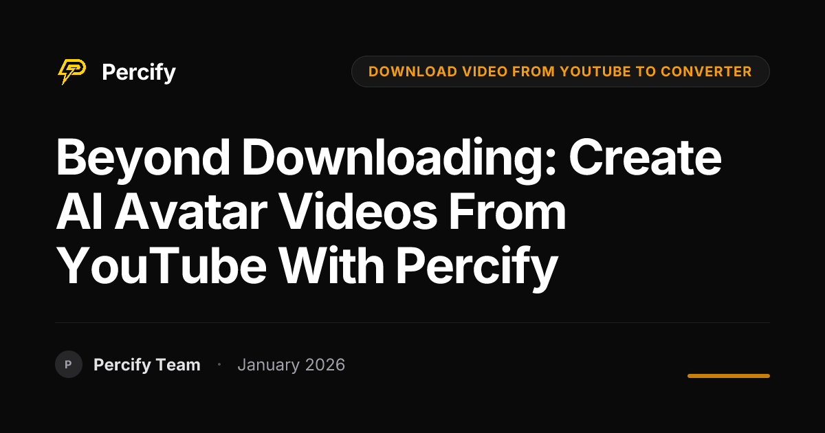 Beyond Downloading: Create AI Avatar Videos from YouTube with Percify ...