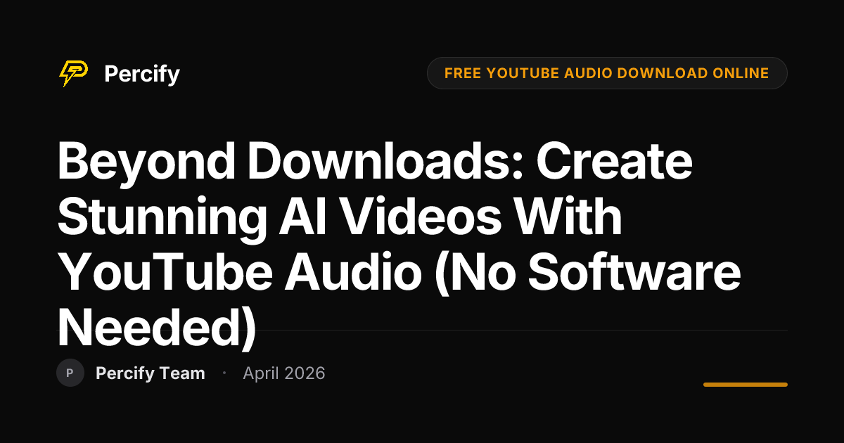 Beyond Downloads: Create Stunning AI Videos with YouTube Audio (No Software Needed) - Percify AI Avatar Blog Cover