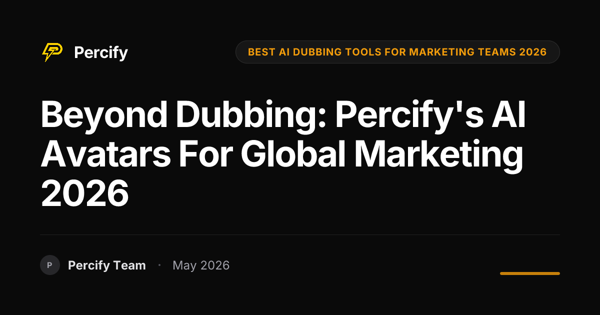 Beyond Dubbing: Percify's AI Avatars for Global Marketing 2026 - Percify AI Avatar Blog Cover