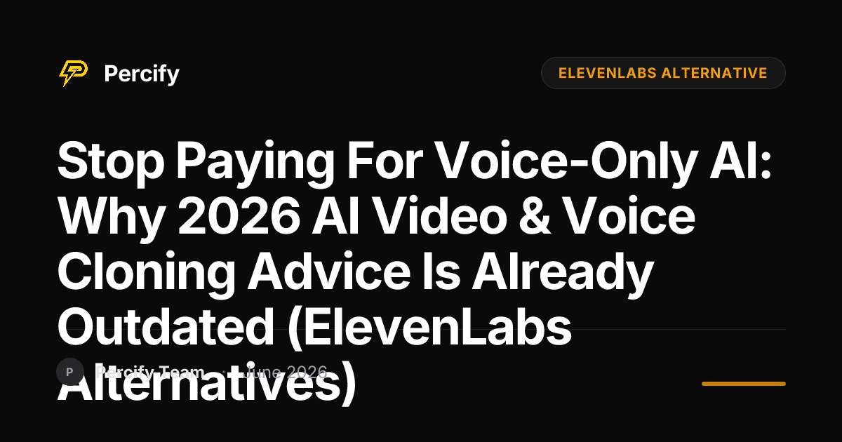 Stop Paying for Voice-Only AI: Why 2026 AI Video & Voice Cloning Advice is Already Outdated (ElevenLabs Alternatives) - Percify AI Avatar Blog Cover