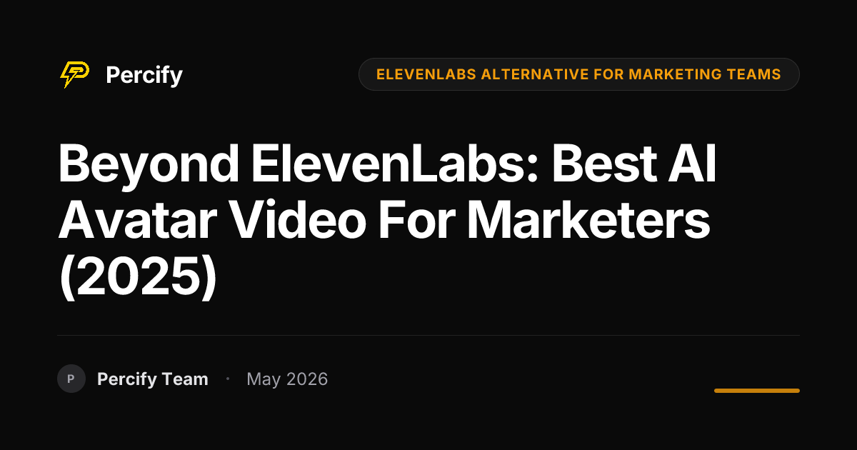 Beyond ElevenLabs: Best AI Avatar Video for Marketers (2025) - Percify AI Avatar Blog Cover