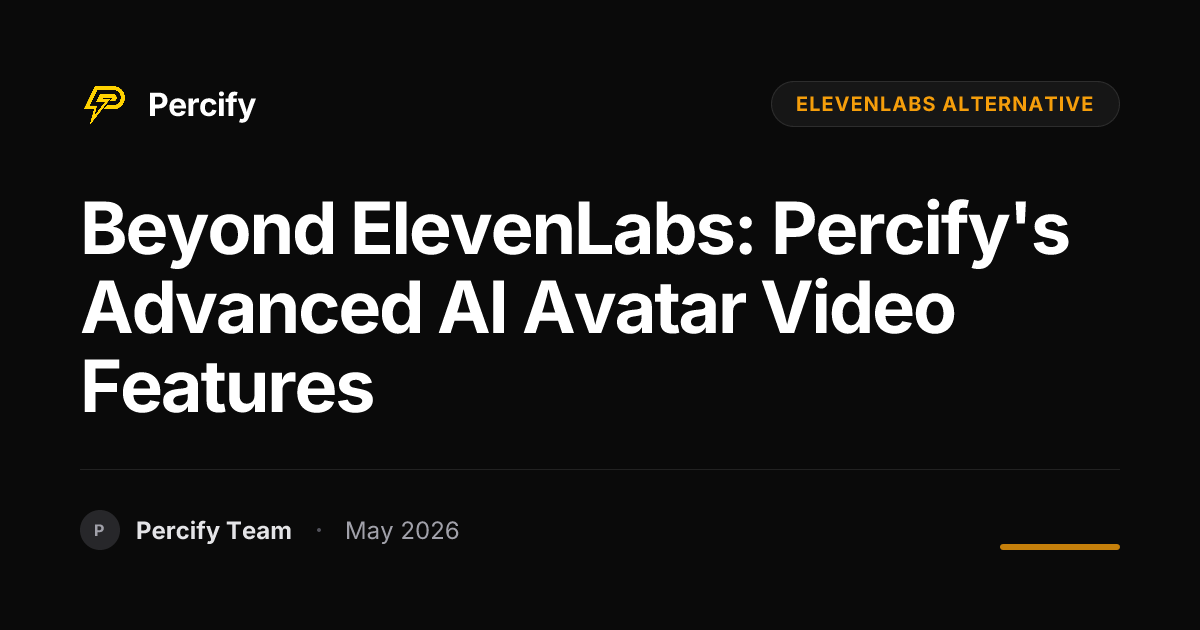 Beyond ElevenLabs: Percify's Advanced AI Avatar Video Features - Percify AI Avatar Blog Cover