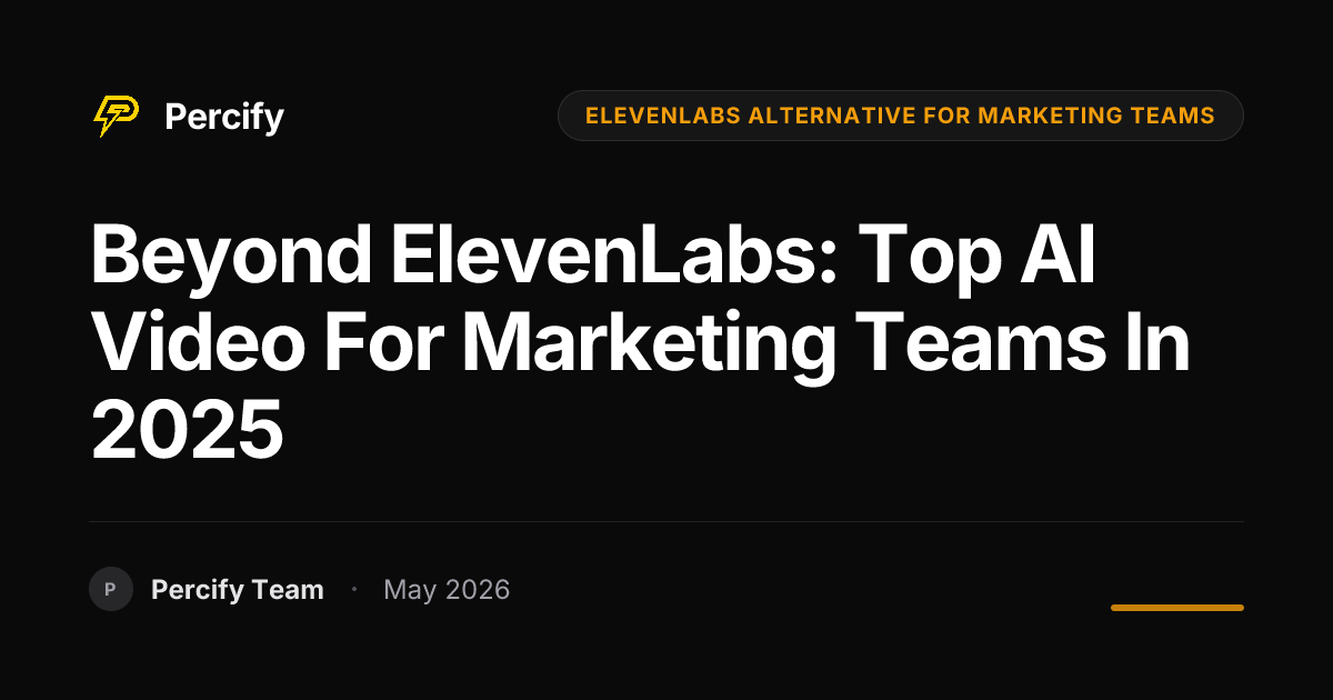 Beyond ElevenLabs: Top AI Video for Marketing Teams in 2025 - Percify AI Avatar Blog Cover