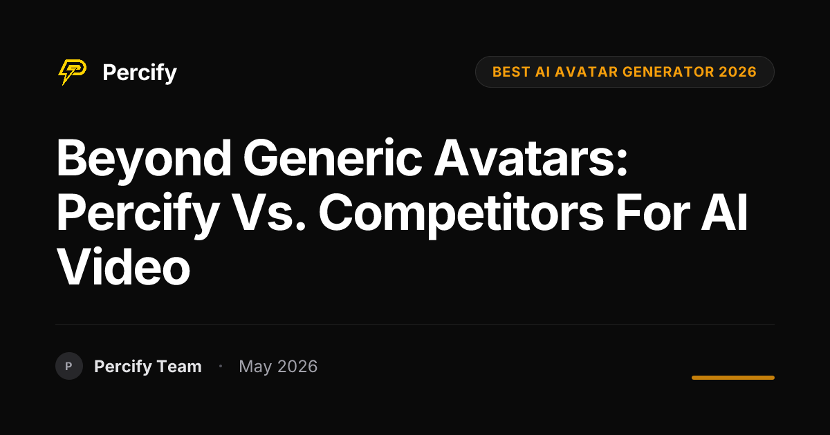 Beyond Generic Avatars: Percify vs. Competitors for AI Video - Percify AI Avatar Blog Cover