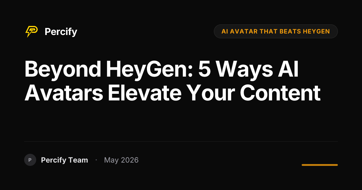 Beyond HeyGen: 5 Ways AI Avatars Elevate Your Content - Percify AI Avatar Blog Cover