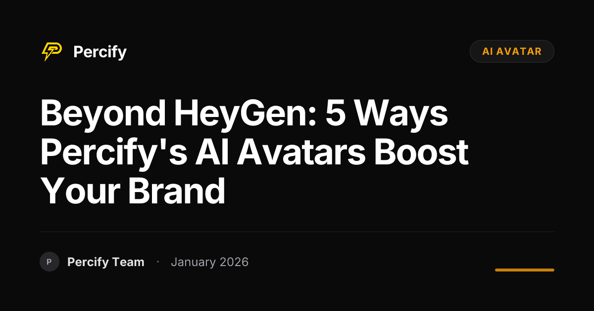 Beyond HeyGen: 5 Ways Percify's AI Avatars Boost Your Brand | Percify Blog