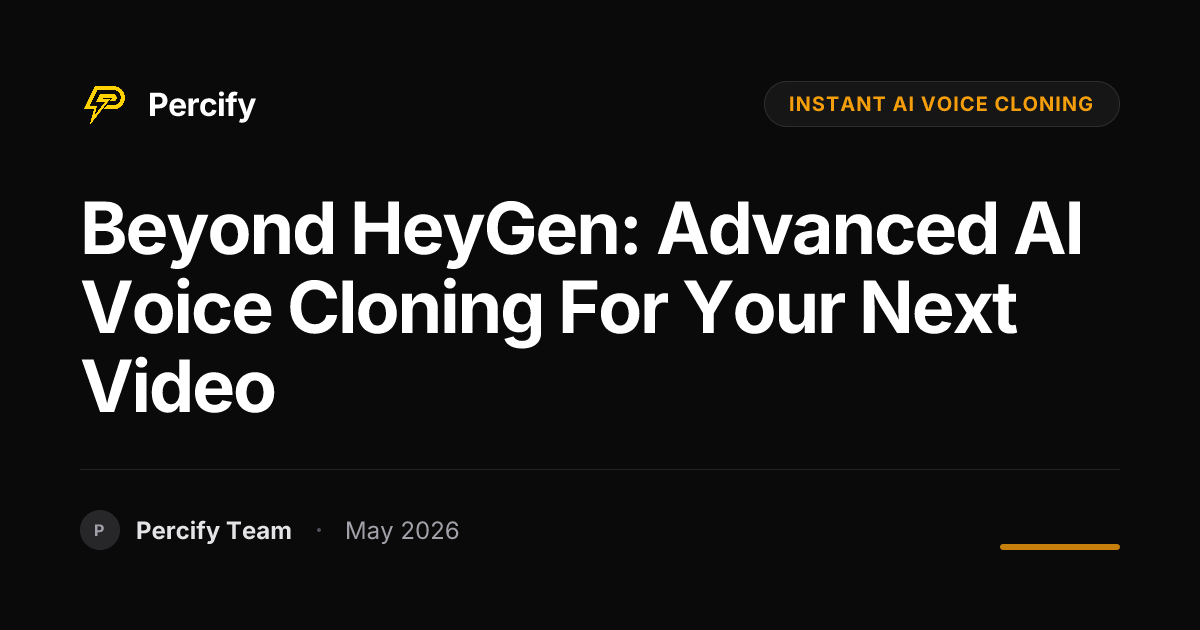 Beyond HeyGen: Advanced AI Voice Cloning for Your Next Video - Percify AI Avatar Blog Cover