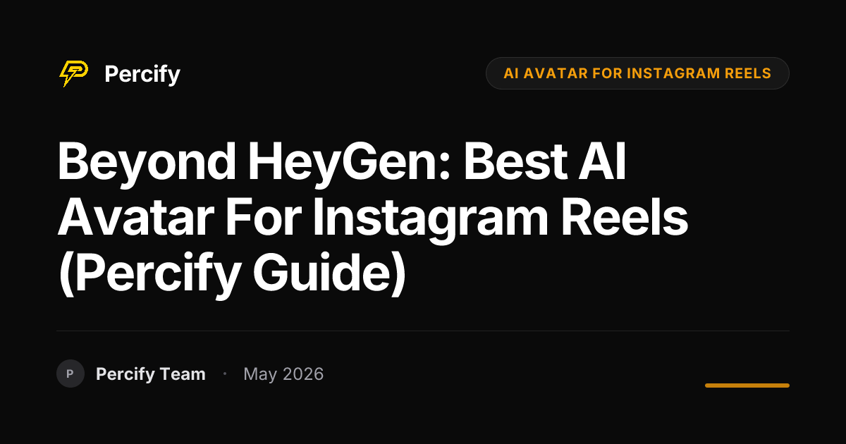 Beyond HeyGen: Best AI Avatar for Instagram Reels (Percify Guide) - Percify AI Avatar Blog Cover
