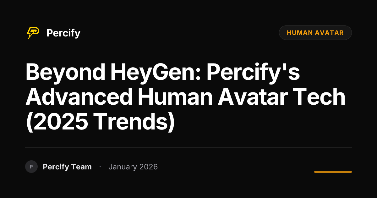 Beyond HeyGen: Percify's Advanced Human Avatar Tech (2025 Trends ...