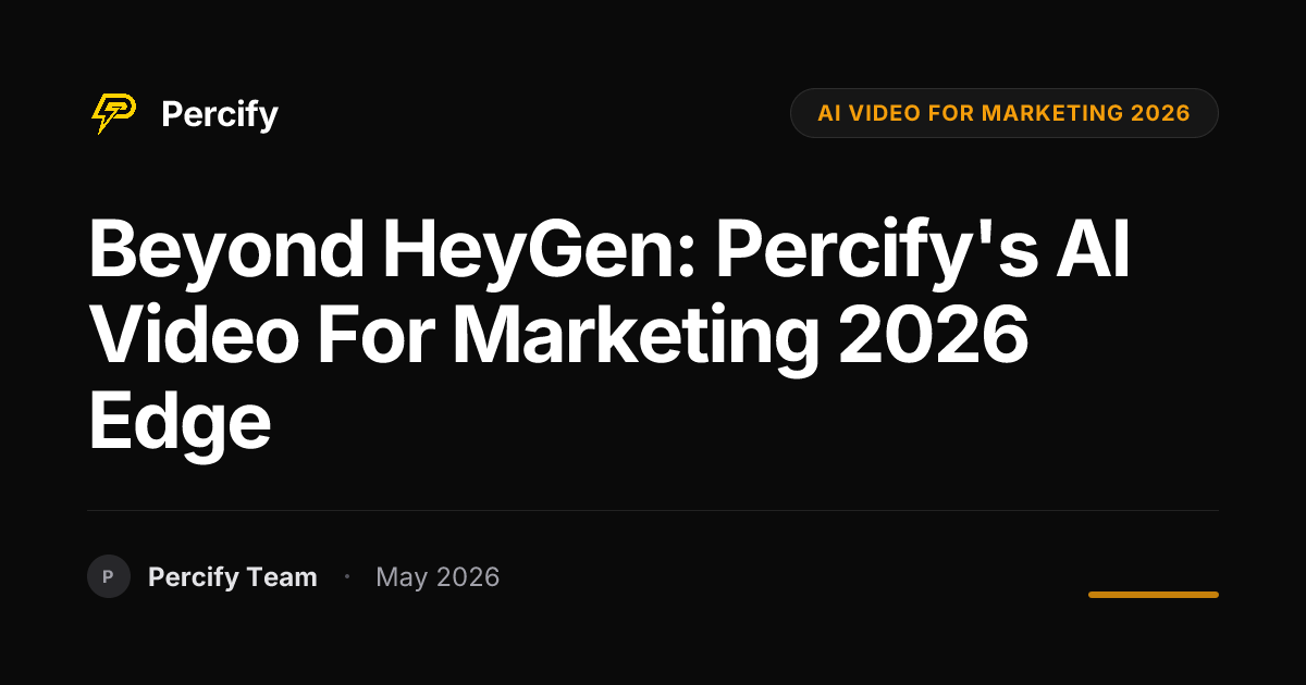 Beyond HeyGen: Percify's AI Video for Marketing 2026 Edge - Percify AI Avatar Blog Cover