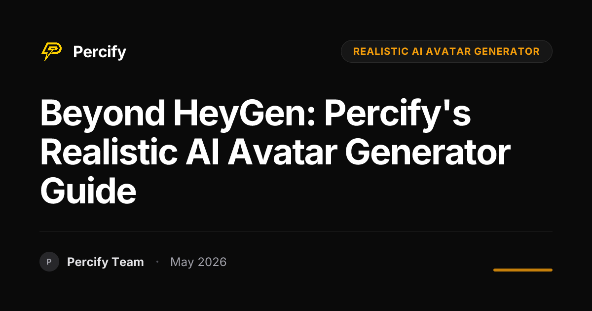 Beyond HeyGen: Percify's Realistic AI Avatar Generator Guide - Percify AI Avatar Blog Cover