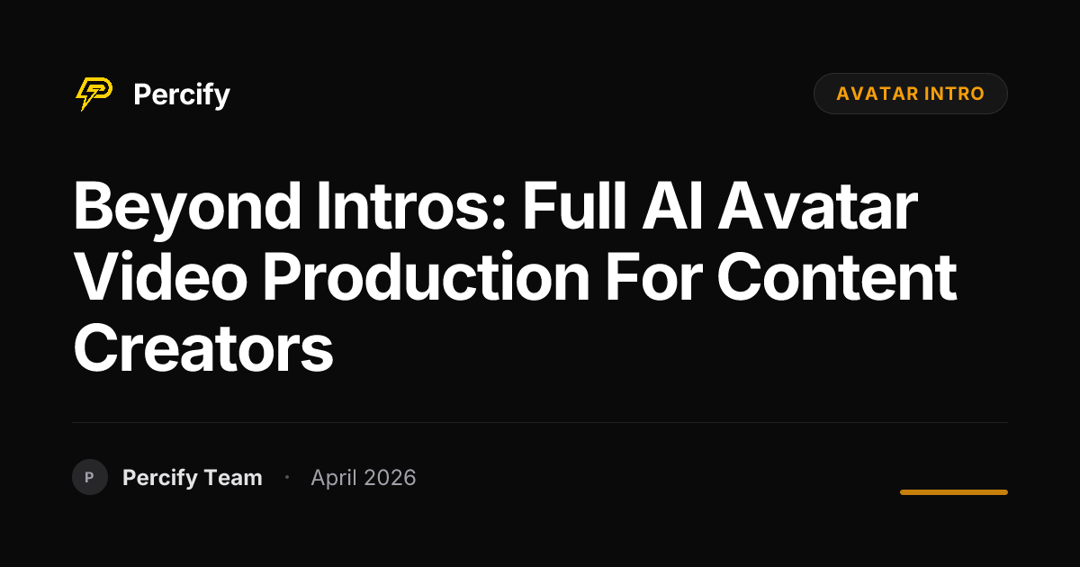 Beyond Intros: Full AI Avatar Video Production for Content Creators - Percify AI Avatar Blog Cover