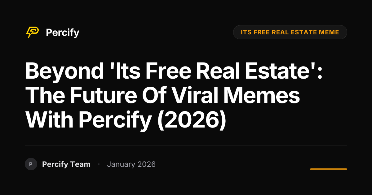 Beyond 'Its Free Real Estate': The Future of Viral Memes with Percify ...