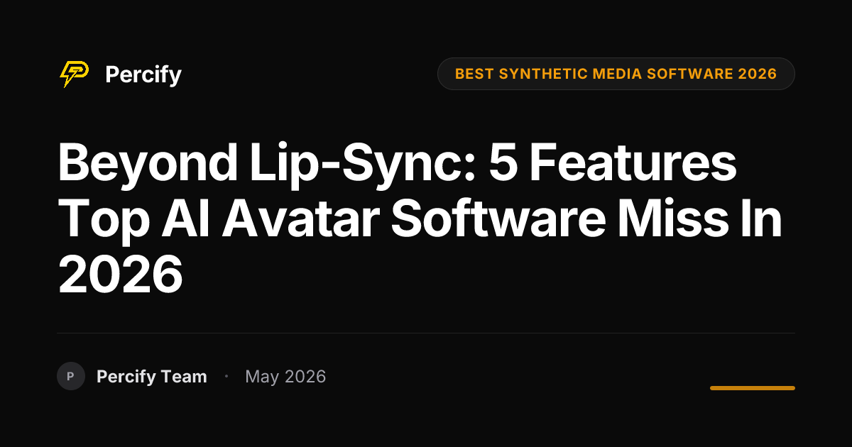 Beyond Lip-Sync: 5 Features Top AI Avatar Software Miss in 2026 - Percify AI Avatar Blog Cover