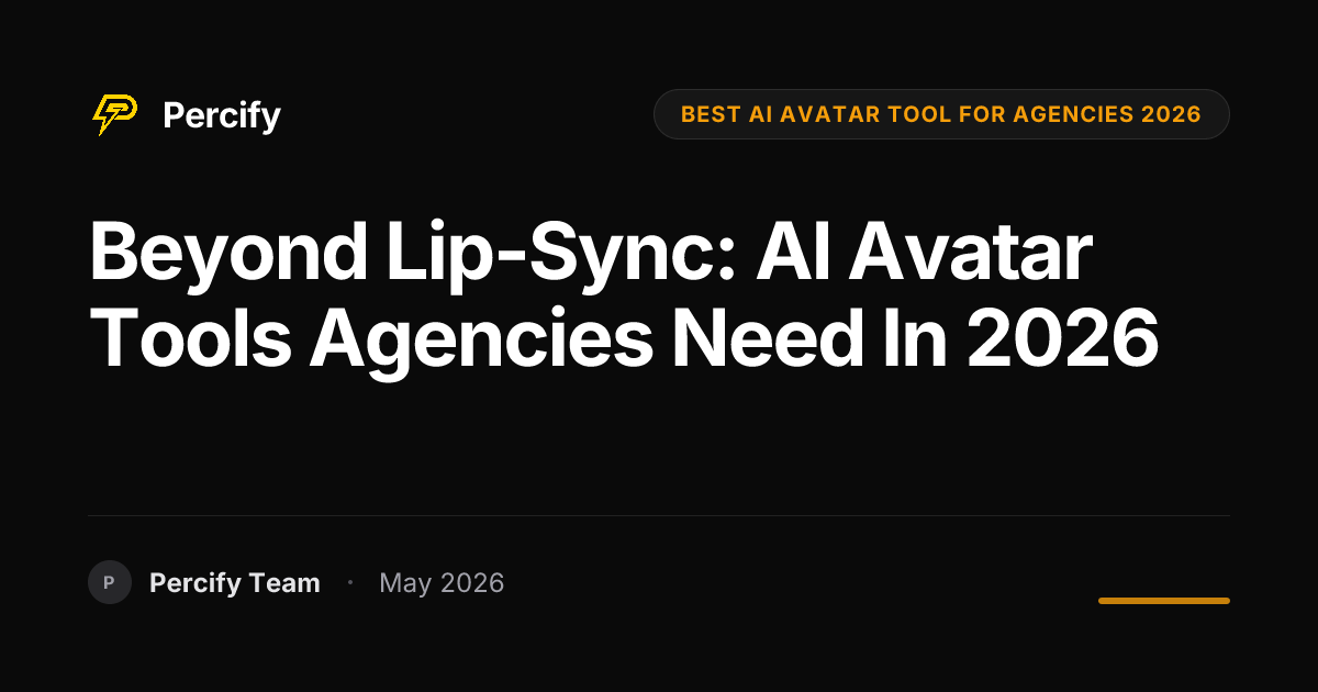 Beyond Lip-Sync: AI Avatar Tools Agencies Need in 2026 - Percify AI Avatar Blog Cover