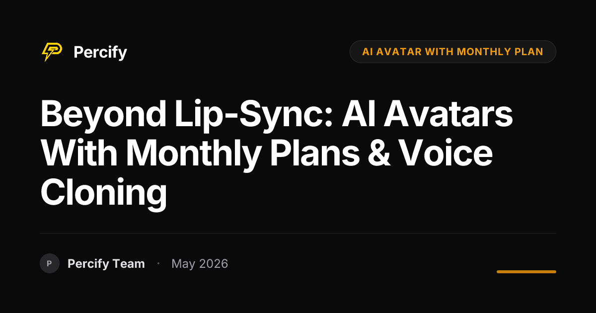Beyond Lip-Sync: AI Avatars with Monthly Plans & Voice Cloning - Percify AI Avatar Blog Cover
