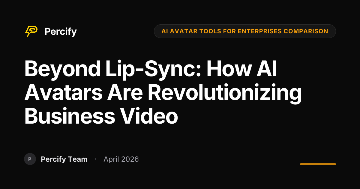 Beyond Lip-Sync: How AI Avatars Are Revolutionizing Business Video - Percify AI Avatar Blog Cover
