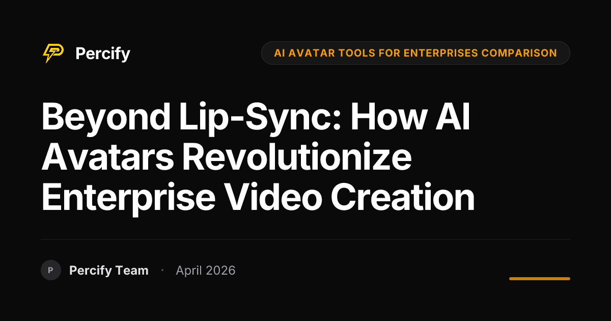 Beyond Lip-Sync: How AI Avatars Revolutionize Enterprise Video Creation - Percify AI Avatar Blog Cover