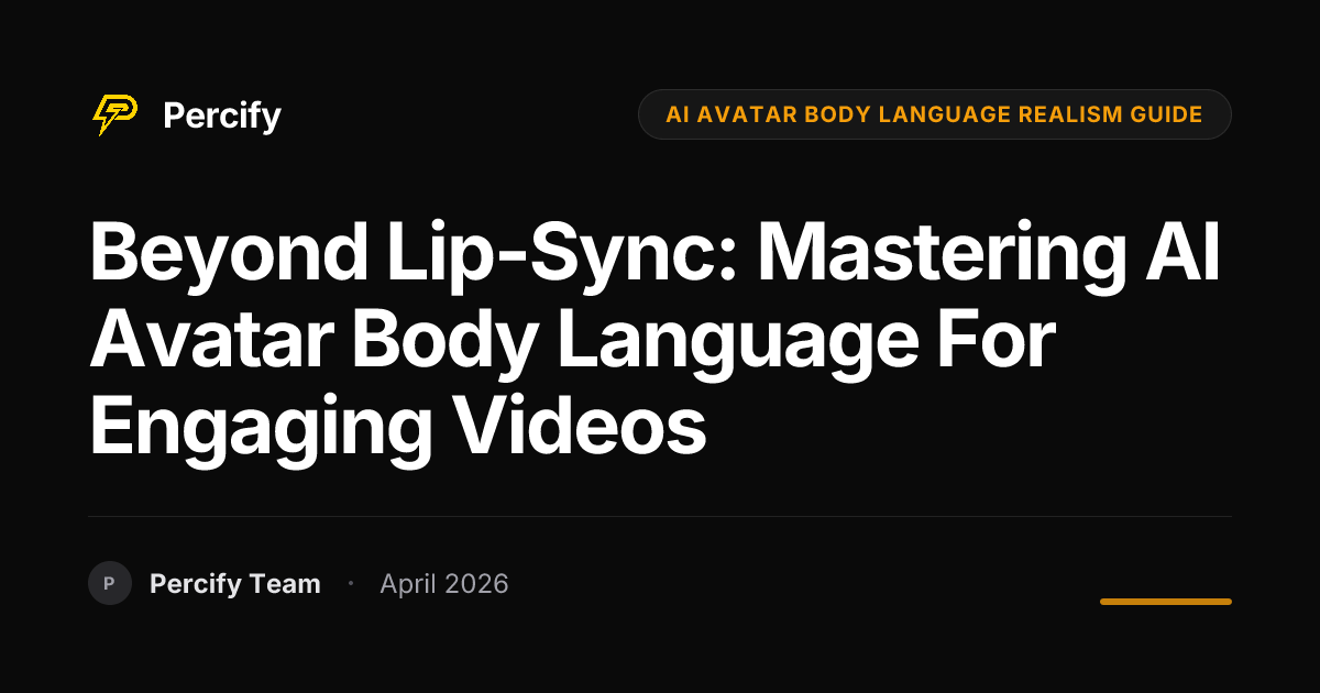 Beyond Lip-Sync: Mastering AI Avatar Body Language for Engaging Videos - Percify AI Avatar Blog Cover
