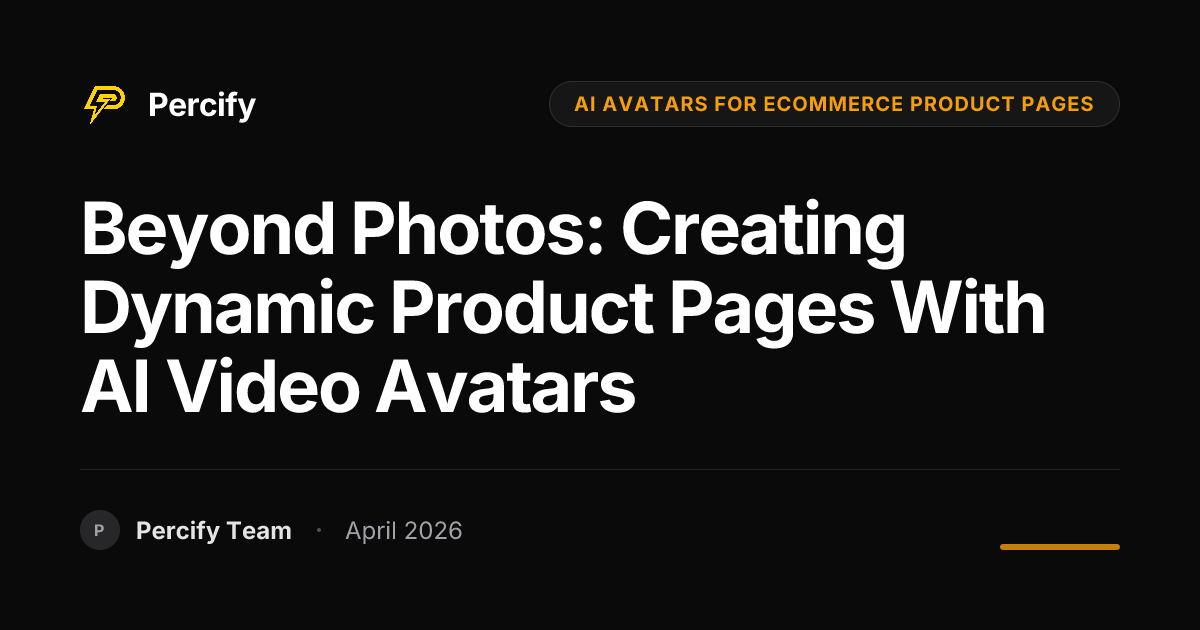 Beyond Photos: Creating Dynamic Product Pages with AI Video Avatars - Percify AI Avatar Blog Cover