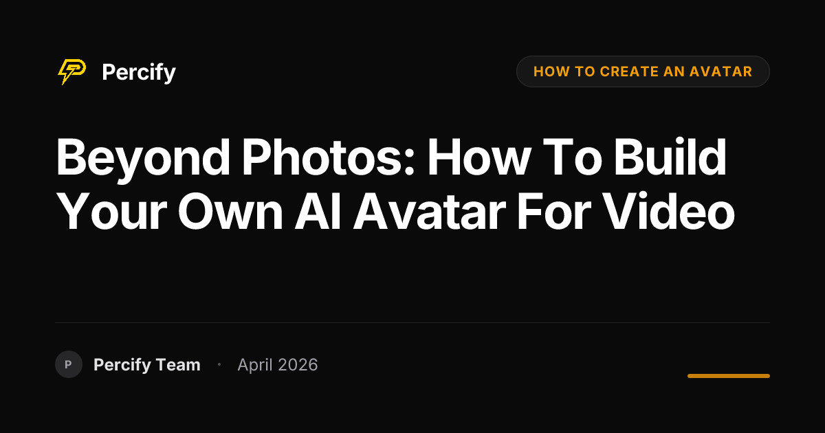 Beyond Photos: How to Build Your Own AI Avatar for Video - Percify AI Avatar Blog Cover