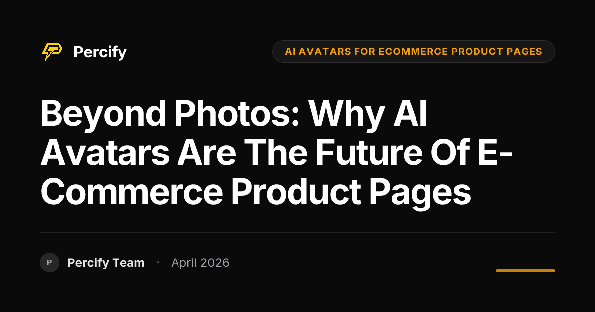 Beyond Photos: Why AI Avatars are the Future of E-commerce Product Pages - Percify AI Avatar Blog Cover