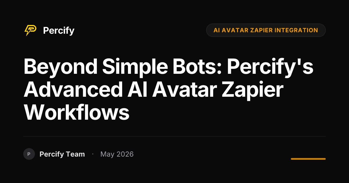 Beyond Simple Bots: Percify's Advanced AI Avatar Zapier Workflows - Percify AI Avatar Blog Cover
