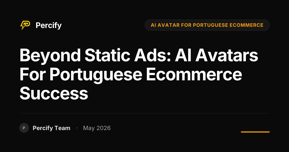 Beyond Static Ads: AI Avatars for Portuguese Ecommerce Success - Percify AI Avatar Blog Cover