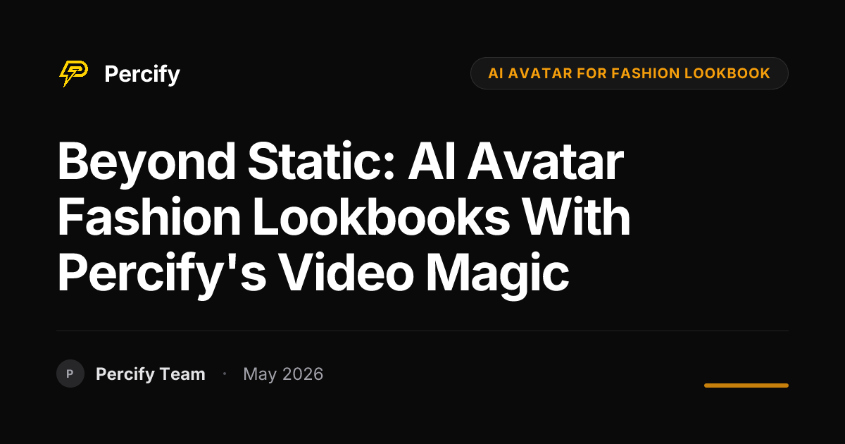 Beyond Static: AI Avatar Fashion Lookbooks with Percify's Video Magic - Percify AI Avatar Blog Cover