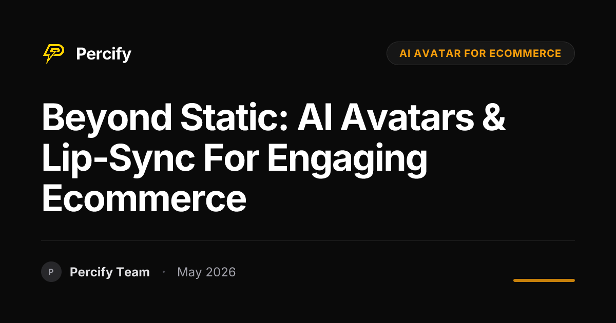 Beyond Static: AI Avatars & Lip-Sync for Engaging Ecommerce - Percify AI Avatar Blog Cover