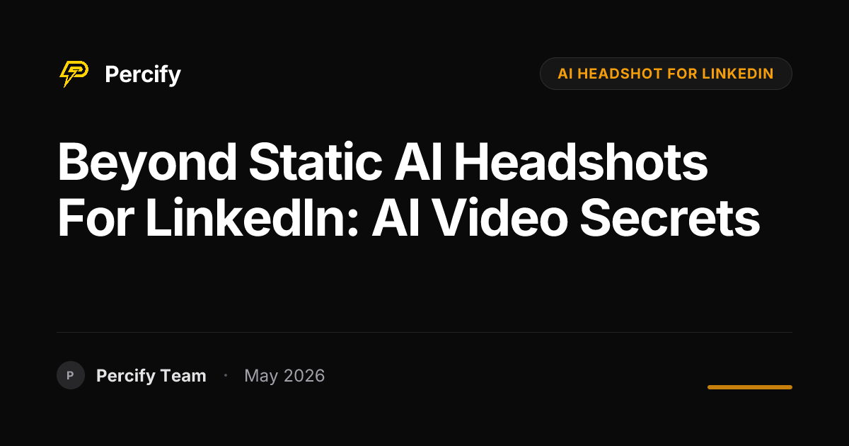Beyond Static AI Headshots for LinkedIn: AI Video Secrets - Percify AI Avatar Blog Cover