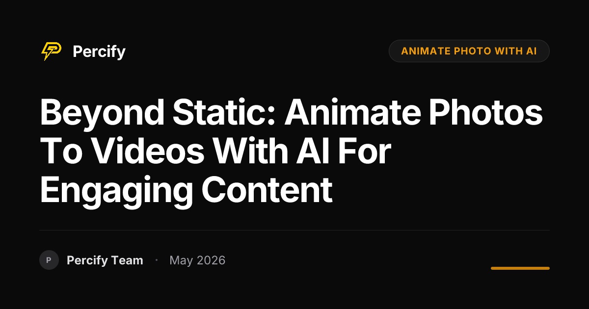 Beyond Static: Animate Photos to Videos with AI for Engaging Content - Percify AI Avatar Blog Cover