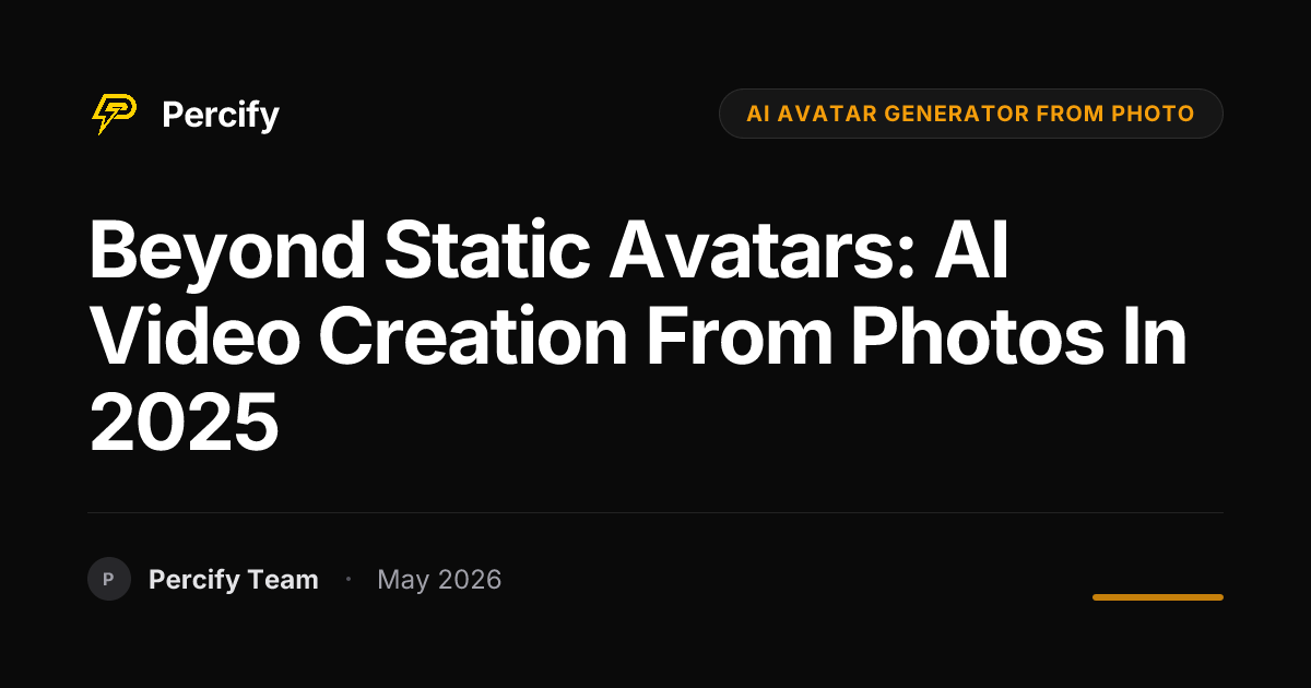 Beyond Static Avatars: AI Video Creation from Photos in 2025 - Percify AI Avatar Blog Cover