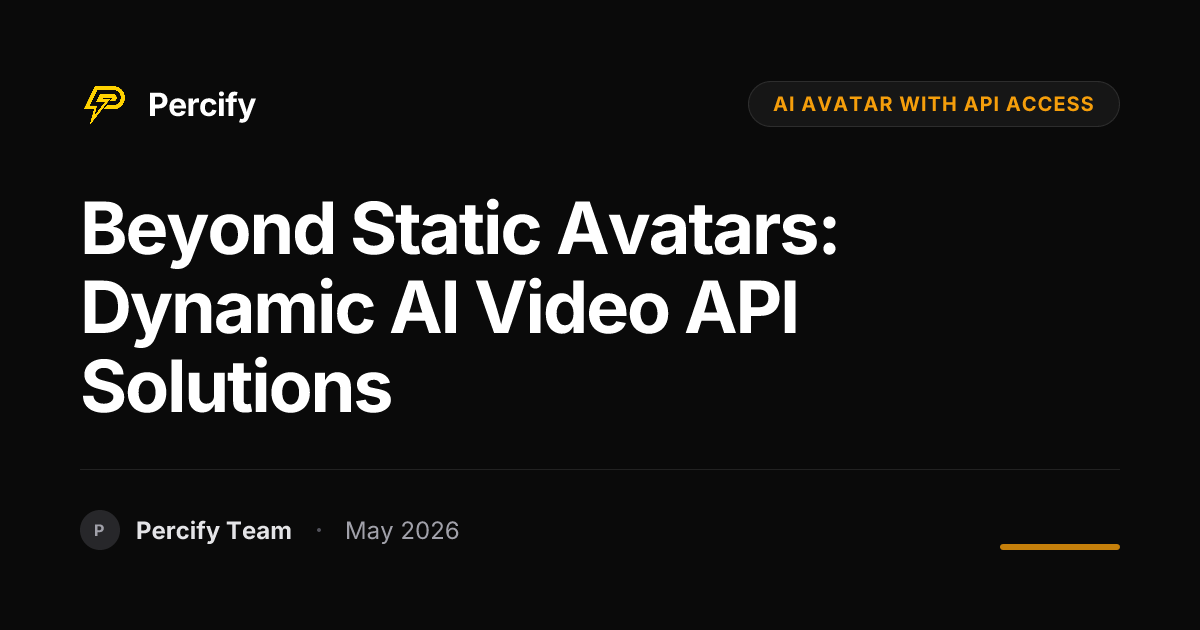Beyond Static Avatars: Dynamic AI Video API Solutions - Percify AI Avatar Blog Cover