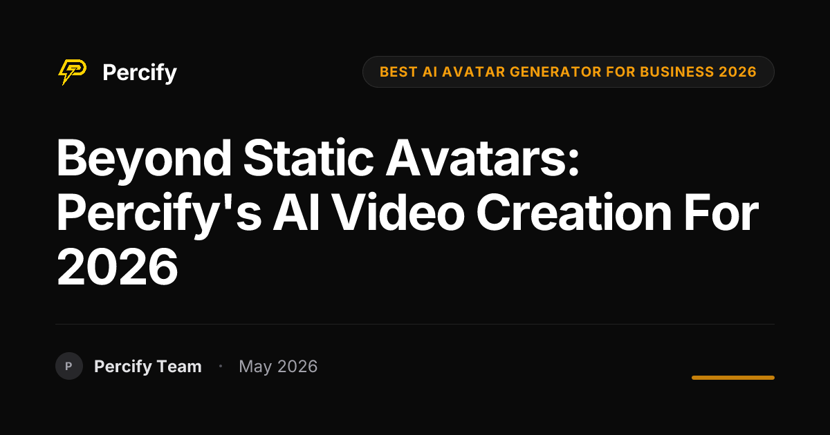 Beyond Static Avatars: Percify's AI Video Creation for 2026 - Percify AI Avatar Blog Cover
