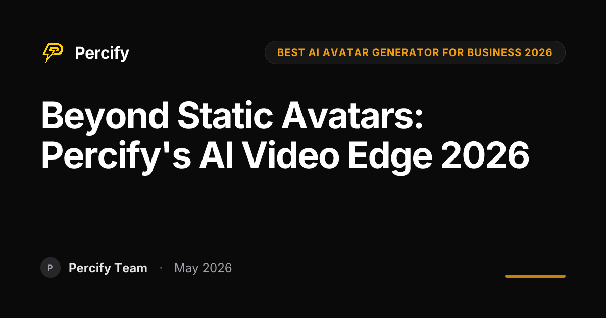 Beyond Static Avatars: Percify's AI Video Edge 2026 - Percify AI Avatar Blog Cover
